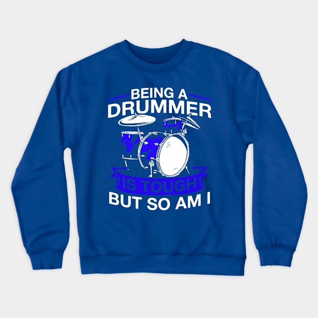 Being A Drummer Is Tough But So Am I Drumset Drummer Crewneck Sweatshirt by Toeffishirts